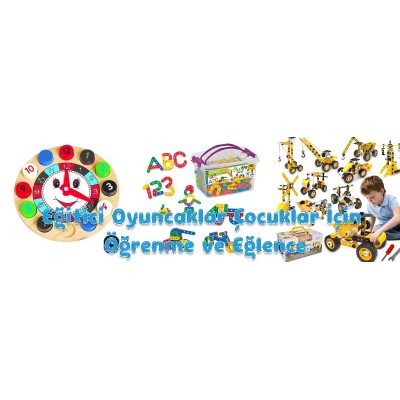 Eğitici Oyuncaklar Çocuklar İçin Öğrenme ve Eğlence